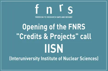 "Credits & Projects" call - IISN (Interuniversity Institute of Nuclear Sciences) -  New closing date: Thursday, July 9 !