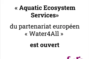 L’appel « Aquatic Ecosystem Services » du partenariat européen « Water4All » est ouvert