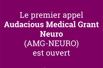 Le premier Audacious Medical Grant (AMG) – Neuro est ouvert !