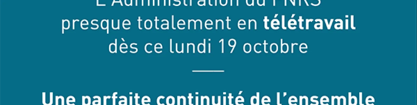 L’Administration du FNRS presque totalement en télétravail dès ce lundi : une parfaite continuité de l’ensemble des services est assurée