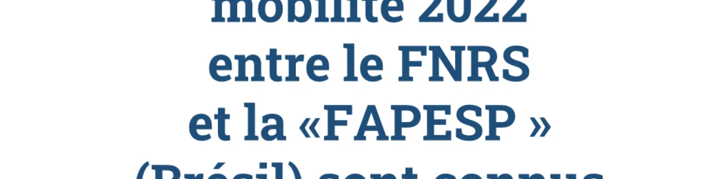 Résultats de l’appel bilatéral à projets de mobilité 2022 avec la « FAPESP » (Brésil, État de São Paulo)