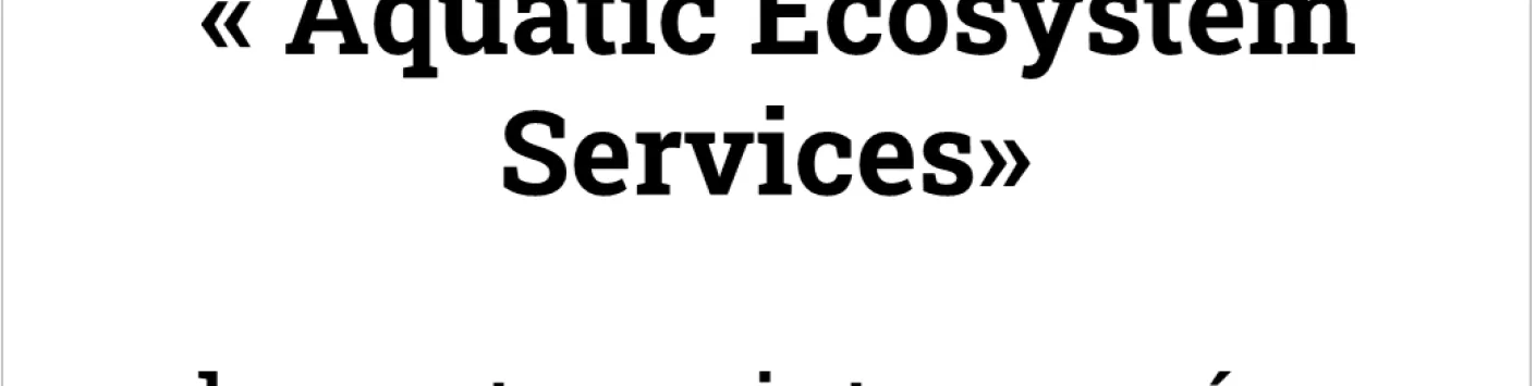 Pré-annonce du prochain appel « Aquatic Ecosystem Services » du partenariat européen « Water4All » 