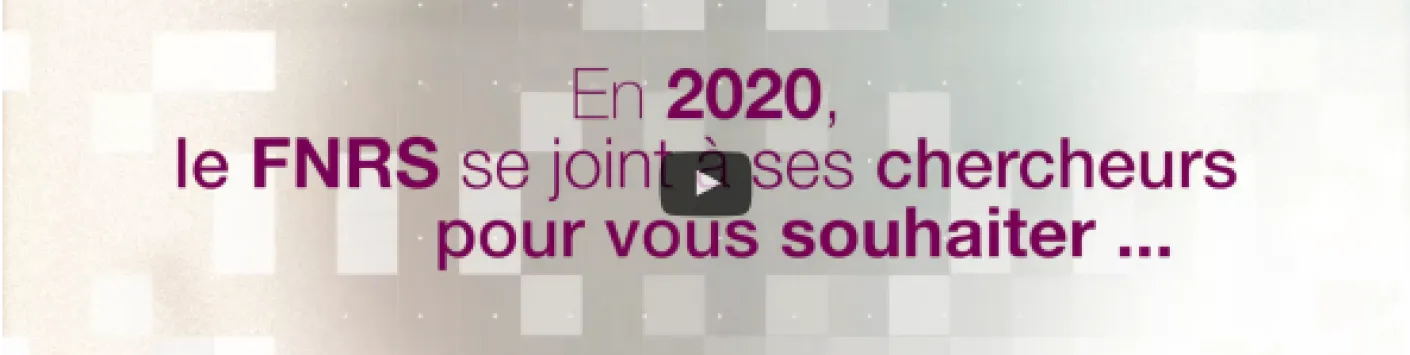 En 2020, le FNRS se joint à ses chercheurs pour vous souhaiter...